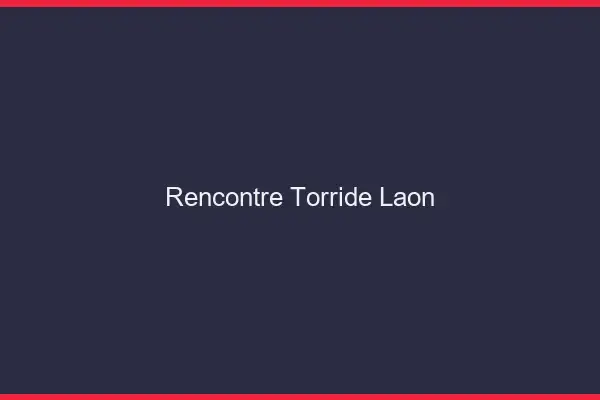 Rencontre Torride Laon